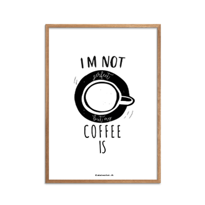 Im not perfect Coffee is